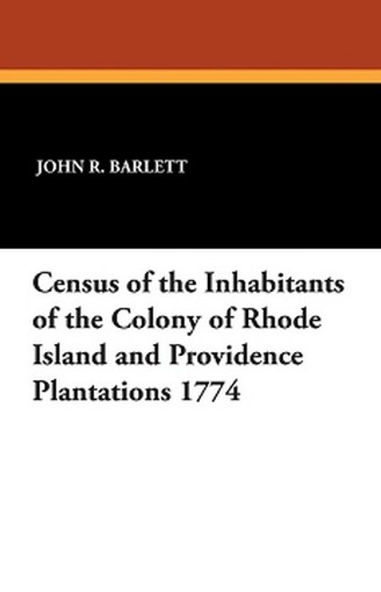 Census of the Inhabitants of the Colony of Rhode Island and Providence Plantations 1774, edited by John R. Barlett (Paperback)