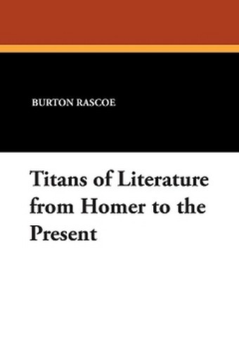 Titans of Literature from Homer to the Present, by Burton Rascoe (Paperback)