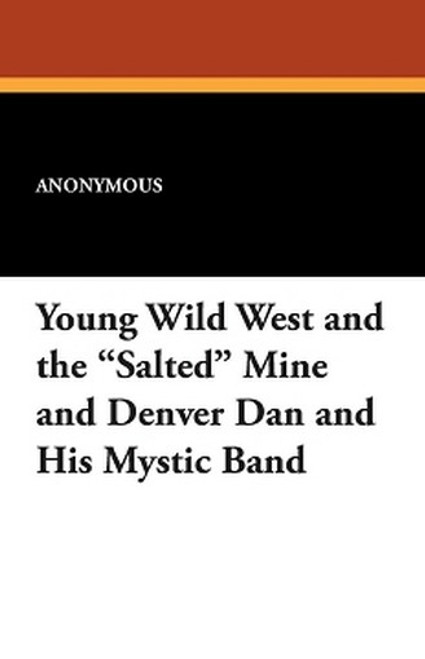 Young Wild West and the Salted Mine and Denver Dan and His Mystic Band (Paperback)