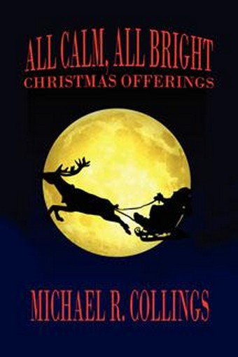 All Calm, All Bright: Christmas Offerings, by Michael R. Collings (Paperback) 1-4344-0172-3