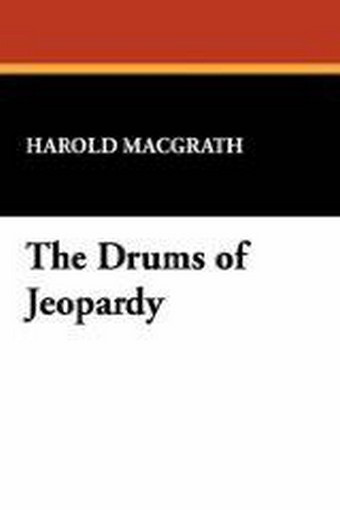 The Drums of Jeopardy, by Harold MacGrath (trade pb) 9781434482556