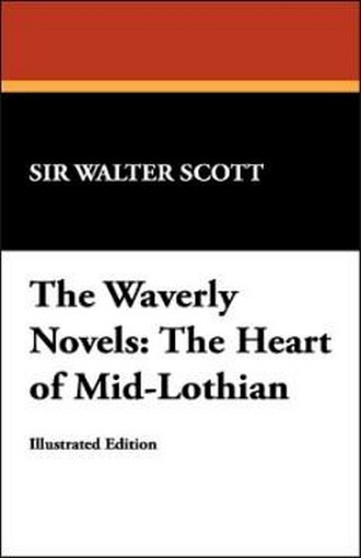 The Waverly Novels: The Heart of Mid-Lothian, by Sir Walter Scott (Hardcover) 978-1-4344-9716-1