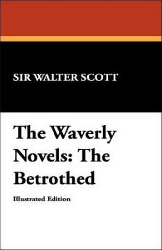 The Waverly Novels: The Betrothed, by Sir Walter Scott (Paperback) 978-1-4344-9703-1