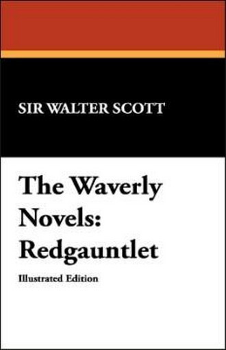 The Waverly Novels: Redgauntlet , by Sir Walter Scott (Hardcover) 978-1-4344-9696-6