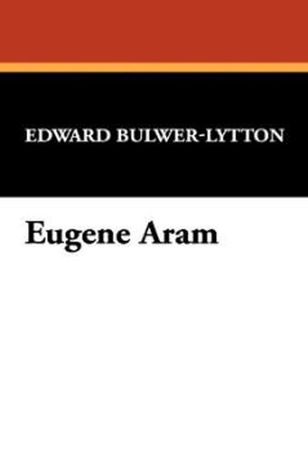 Eugene Aram, by Sir Edward George Bulwer-Lytton (Hardcover) 978-1-4344-9758-1