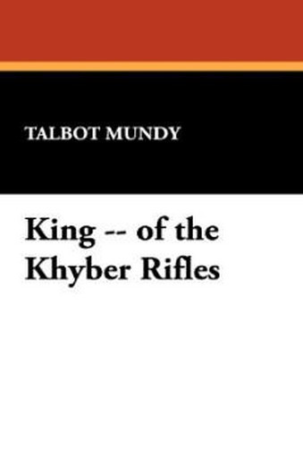 King -- of the Khyber Rifles, by Talbot Mundy (Hardcover) 978-1-4344-6124-7