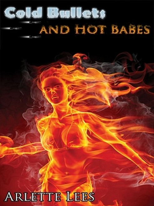 Cold Bullets and Hot Babes: Dark Crime Stories, by Arlette Lees (ePub/Kindle)