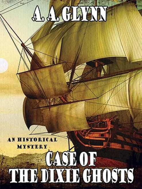Case of the Dixie Ghosts: An Historical Mystery, by A.A. Glynn (ePub/Kindle)