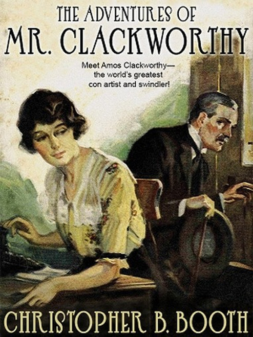 The Adventures of Mr. Clackworthy, by Christopher B. Booth (ePub/Kindle)