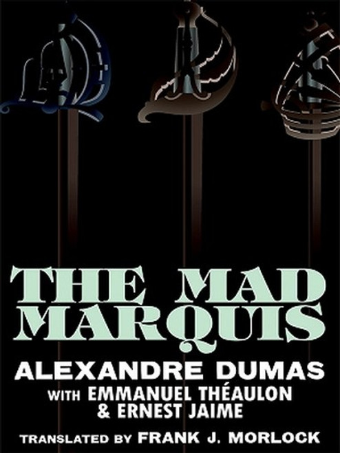 The Mad Marquis: A Play in Five Acts, by Alexandre Dumas, Emmanuel Theaulon, and Ernest Jaime (ePub/Kindle)