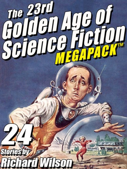 The 23rd Golden Age of Science Fiction MEGAPACK ™:  Richard Wilson (epub/Kindle/pdf)