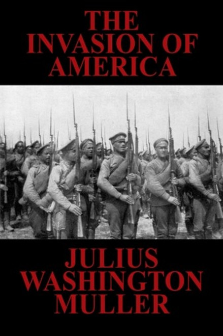 The Invasion of America, by Julius Washington Muller (Paperback)
