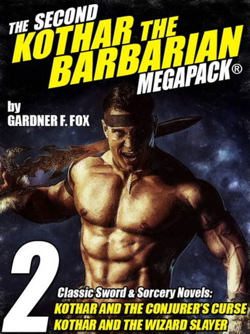 The Second Kothar the Barbarian MEGAPACK®: 2 Sword and Sorcery Novels, by Gardner F. Fox (epub/Kindle/pdf)