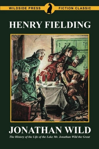 Jonathan Wild: The History of the Life of the Late Mr. Jonathan Wild the Great, by Henry Fielding (Paperback)