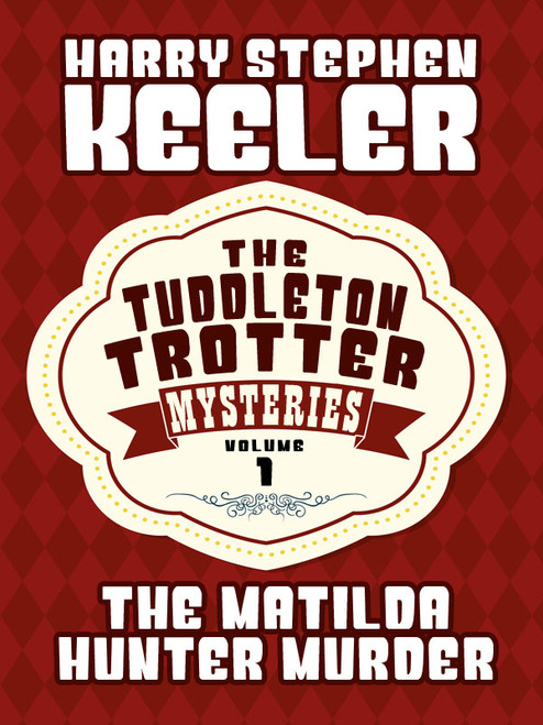 The Matilda Hunter Murder (The Tuddleton Trotter Mysteries, Vol. 1), by Harry Stephen Keeler  (epub/Kindle/pdf)