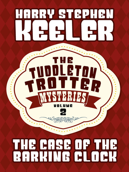 The Case of the Barking Clock (The Tuddleton Trotter Mysteries, Vol. 2), by Harry Stephen Keeler  (epub/Kindle/pdf)