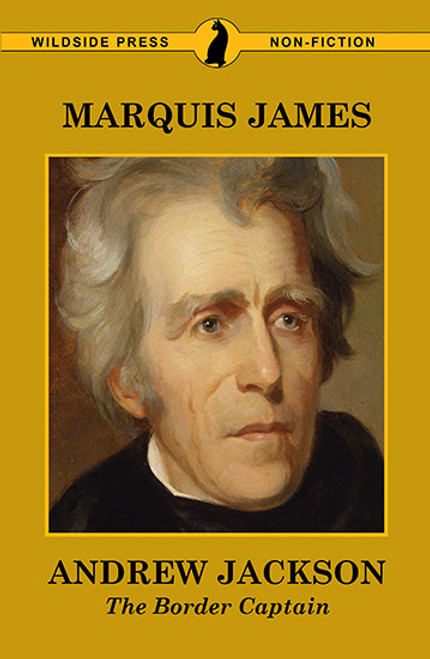 Andrew Jackson: The Border Captain, by Marquis James (Paperback)