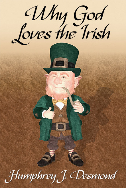 Why God Loves the Irish, by Humphrey J. Desmond (Paperback)