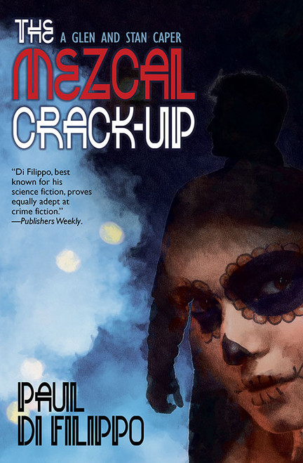 The Mezcal Crack-Up, by Paul Di Filippo (paperback)