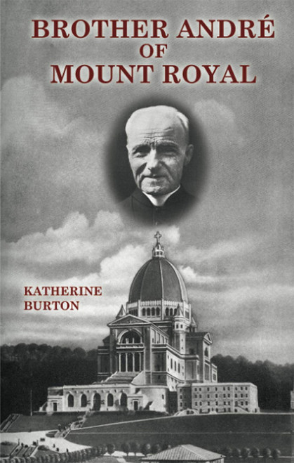 Brother André of Mount Royal, by Katherine Kurz Burton (paper)