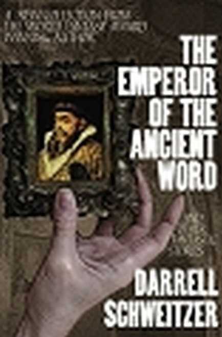 The Emperor of the Ancient Word and Other Fantastic Stories, by  Darrell Schweitzer (hardcover)