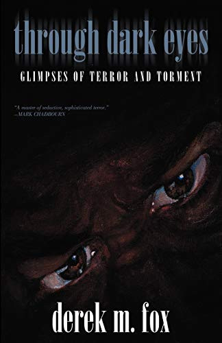 Through Dark Eyes: Glimpses of Terror and Torment, by Derek M. Fox (Paperback)