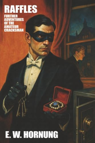 Raffles: Further Adventures of the Amateur Cracksman, by E.W. Hornung (Paperback)
