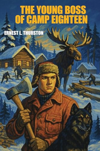 The Young Boss of Camp Eighteen, by Ernest L. Thurston (Paperback)