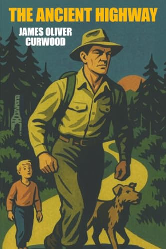 The Ancient Highway, by James Oliver Curwood (Paperback)
