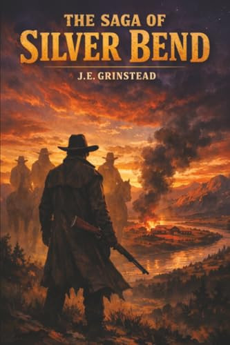 The Saga of Silver Bend, by J.E. Grinstead (Paperback)