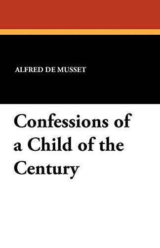 Confessions of a Child of the Century, by Alfred de Musset (Paperback)