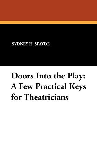Doors Into the Play: A Few Practical Keys for Theatricians, by Sydney H. Spayde (Hardcover)