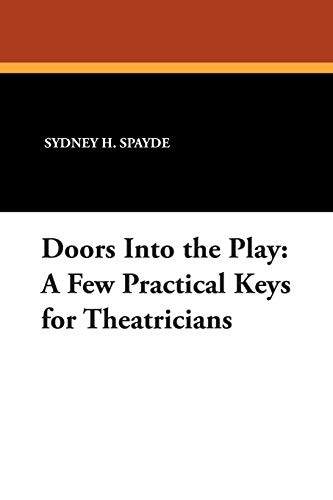 Doors Into the Play: A Few Practical Keys for Theatricians, by Sydney H. Spayde (Paperback)