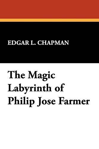 The Magic Labyrinth of Philip Jose Farmer, by Edgar L. Chapman (Paperback)