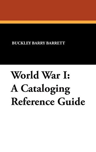 World War I: A Cataloging Reference Guide, by Buckley Barry Barrett (Hardcover)