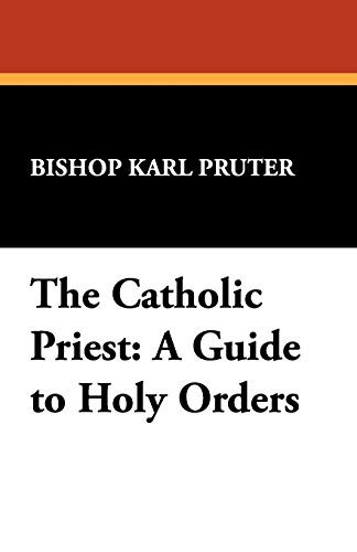 The Catholic Priest: A Guide to Holy Orders, by Bishop Karl Pruter and Karl Pruter (Paperback)