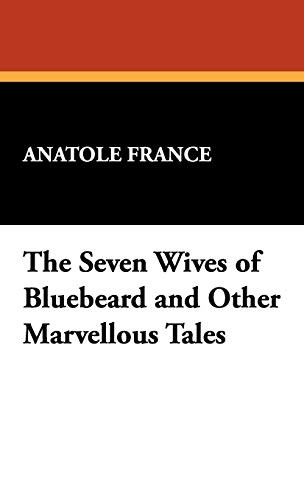 The Seven Wives of Bluebeard and Other Marvellous Tales, by Anatole France (Hardcover)