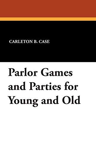Parlor Games and Parties for Young and Old, by Carleton B. Case (Paperback)