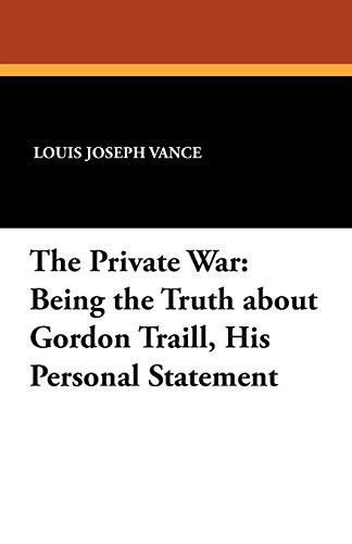 The Private War: Being the Truth about Gordon Traill, His Personal Statement, by Louis Joseph Vance (Paperback)