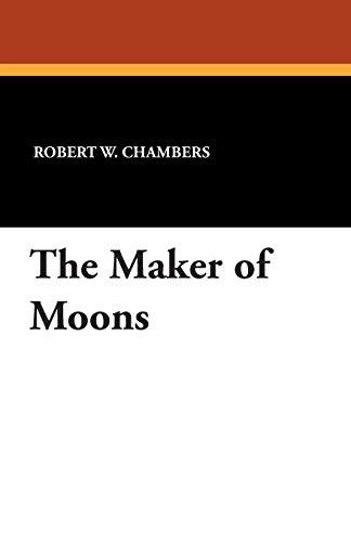 The Maker of Moons, by Robert W. Chambers (Paperback)