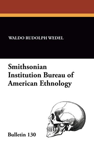 Smithsonian Institution Bureau of American Ethnology, Bulletin 130, by Waldo Rudolph Wedel and T. D. Stewart (Paperback)