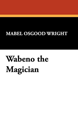 Wabeno the Magician, by Mabel Osgood Wright (Paperback)