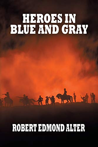 Heroes in Blue and Gray, by Robert Edmond Alter (Paperback)