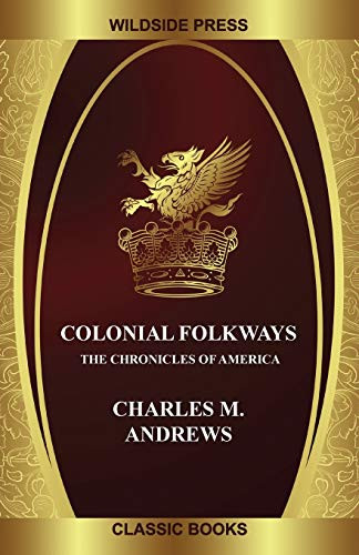 Colonial Folkways: The Chronicles of America, by Charles M. Andrews (Paperback)