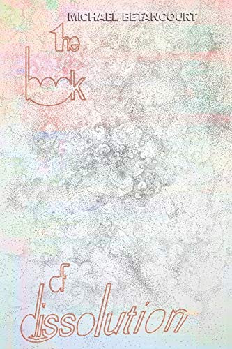 The Book of Dissolution, by Michael Betancourt (Paperback)