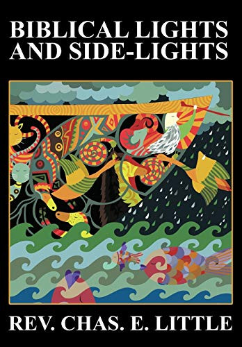 Biblical Lights and Side-Lights: Ten Thousand Illustrations, Third Edition, by Charles E. Little (Paperback)