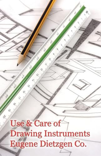 Use and Care of Drawing Instruments with Instructive Exercises, by Eugene Dietzen Company (Paperback)