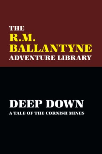 Deep Down: A Tale of the Cornish Mines, by R.M. Ballantyne (Paperback)