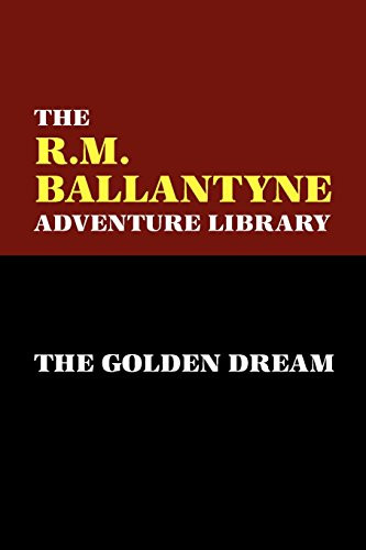 The Golden Dream, by R.M. Ballantyne (Paperback)