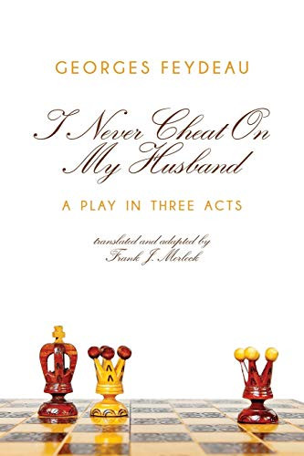 I Never Cheat on My Husband: A Play in Three Acts, by Georges Feydeau (Paperback)
